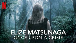 Elize Matsunaga: Once Upon a Crime (Era Uma Vez Um Crime) 2021