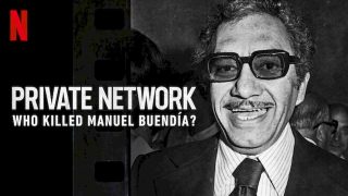 Private Network: Who Killed Manuel Buendía? 2021